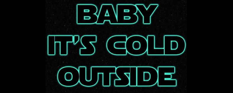 star_wars_baby_its_cold_outside.JPG