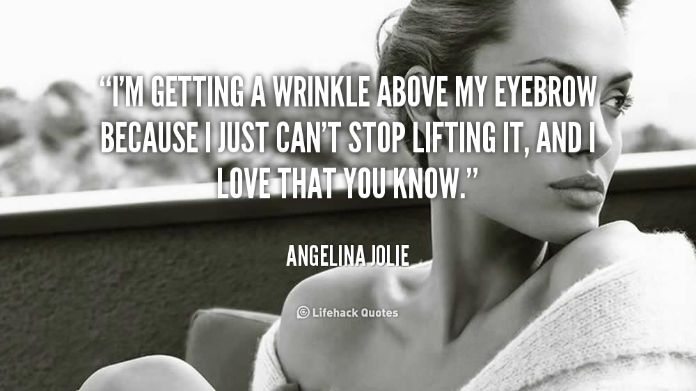 quote_Angelina_Jolie_im_getting_a_wrinkle_above_my_eyebrow_106396.png